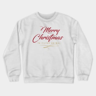 Merry Christmas Ya Filthy Animal Crewneck Sweatshirt